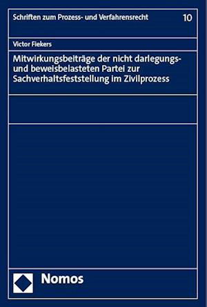 Mitwirkungsbeiträge der Nicht Darlegungs- und Beweisbelasteten Partei Zur Sachverhaltsfeststellung Im Zivilprozess - Victor Fiekers - Books - Nomos Verlagsgesellschaft - 9783756007561 - August 10, 2023