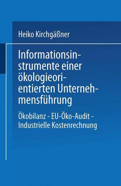 Cover for Heiko Kirchgassner · Informationsinstrumente Einer OEkologieorientierten Unternehmensfuhrung: OEkobilanz -- Eu-OEko-Audit -- Industrielle Kostenrechnung (Paperback Book) [1995 edition] (1995)