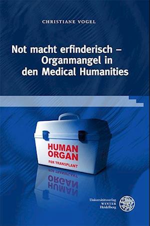 Not Macht Erfinderisch - Organmangel in Den Medical Humanities - Christiane Vogel - Books - Universitatsverlag Winter GmbH Heidelber - 9783825349561 - March 2, 2023