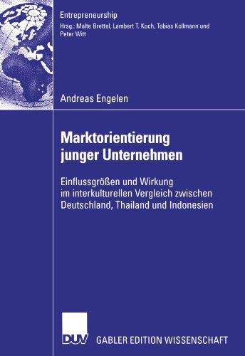 Cover for Andreas Engelen · Marktorientierung Junger Unternehmen: Einflussgroessen Und Wirkung Im Interkulturellen Vergleich Zwischen Deutschland, Thailand Und Indonesien - Entrepreneurship (Paperback Book) [2008 edition] (2007)