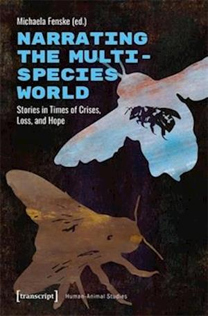 Cover for Narrating the Multispecies World: Stories in Times of Crises, Loss, and Hope - Human-Animal Studies (Paperback Book) (2025)