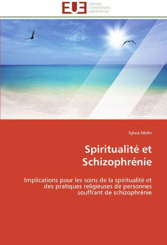 Cover for Sylvia Mohr · Spiritualité et Schizophrénie: Implications Pour Les Soins De La Spiritualité et Des Pratiques Religieuses De Personnes Souffrant De Schizophrénie (Paperback Book) [French edition] (2018)