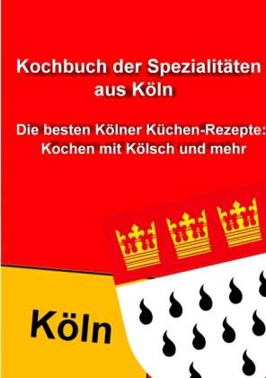 Cover for Thomas Meyer · Kochbuch der Spezialitaten aus Koeln: Die besten Koelner Kuchen-Rezepte: Kochen mit Koelsch und mehr (Paperback Book) (2011)