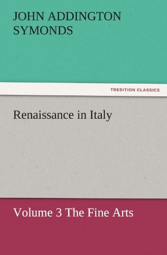 Cover for John Addington Symonds · Renaissance in Italy: Volume 3 the Fine Arts (Tredition Classics) (Paperback Bog) (2011)
