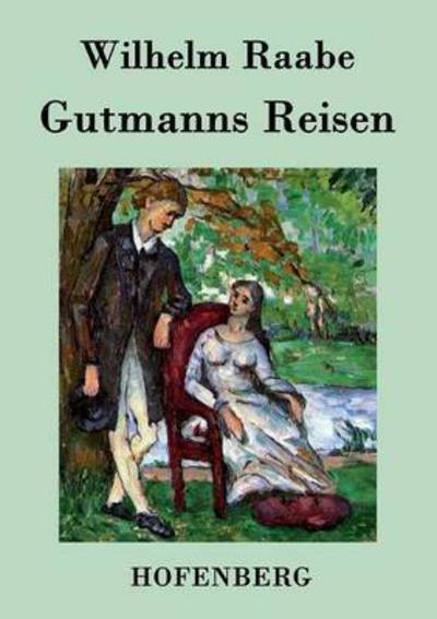 Gutmanns Reisen - Wilhelm Raabe - Książki - Hofenberg - 9783843044561 - 20 kwietnia 2015