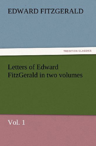 Cover for Edward Fitzgerald · Letters of Edward Fitzgerald in Two Volumes, Vol. 1 (Tredition Classics) (Taschenbuch) (2012)