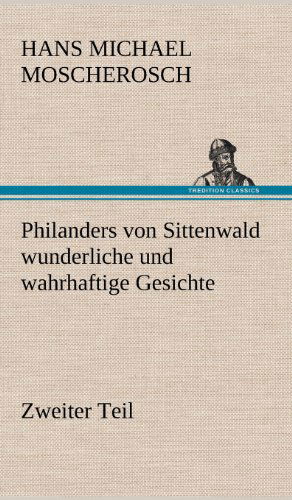 Cover for Hans Michael Moscherosch · Philanders Von Sittenwald Wunderliche Und Wahrhaftige Gesichte - Zweiter Teil (Hardcover Book) [German edition] (2012)