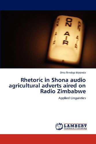Cover for Otto Tendayi Mponda · Rhetoric in Shona Audio Agricultural Adverts Aired on Radio Zimbabwe: Applied Linguistics (Paperback Book) (2012)