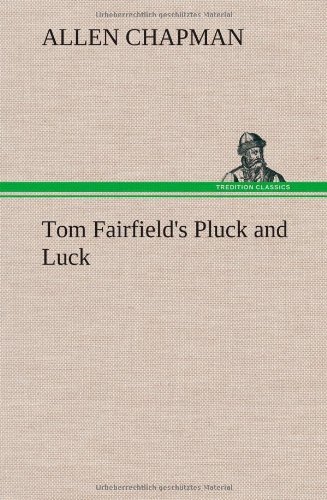 Cover for Allen Chapman · Tom Fairfield's Pluck and Luck (Hardcover Book) (2013)