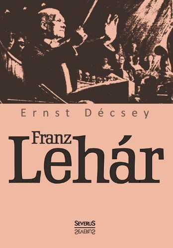 Cover for Ernst Decsey · Franz Lehar (Pocketbok) [German edition] (2019)