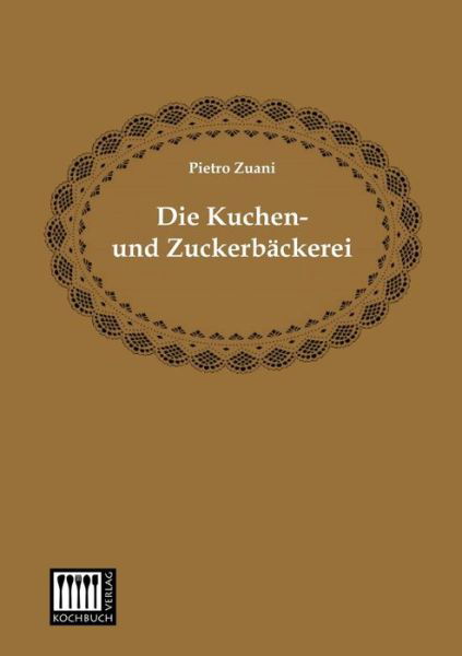 Cover for Pietro Zuani · Die Kuchen- Und Zuckerbaeckerei (Paperback Book) [German edition] (2013)