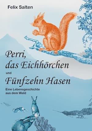 Cover for Felix Salten · Perri, das Eichhörchen und Fünfzehn Hasen (Book) (2023)