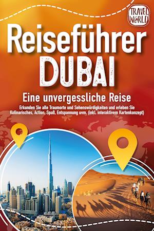 REISEFÜHRER DUBAI - Eine unvergessliche Reise: Erkunden Sie alle Traumorte und Sehenswürdigkeiten und erleben Sie Kulinarisches, Action, Spaß, Entspannung uvm. (inkl. interaktivem Kartenkonzept) - Travel World - Książki - EoB - 9783989351561 - 4 lipca 2024