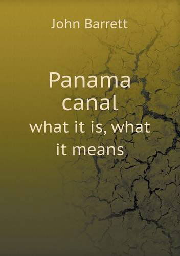 Cover for John Barrett · Panama Canal What It Is, What It Means (Paperback Book) (2013)