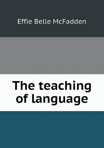The Teaching of Language - Effie Belle Mcfadden - Kirjat - Book on Demand Ltd. - 9785518814561 - torstai 14. marraskuuta 2013