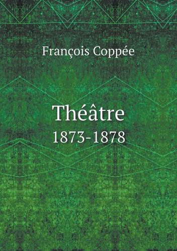 Cover for François Coppée · Théâtre 1873-1878 (Paperback Book) [French edition] (2014)