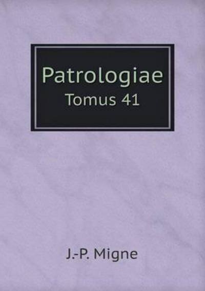 Cover for J -p Migne · Patrologiae Tomus 41 (Paperback Bog) (2015)