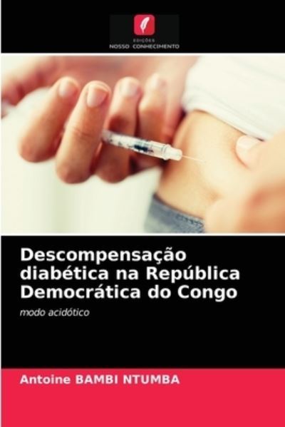 Cover for Antoine Bambi Ntumba · Descompensacao diabetica na Republica Democratica do Congo (Paperback Book) (2021)