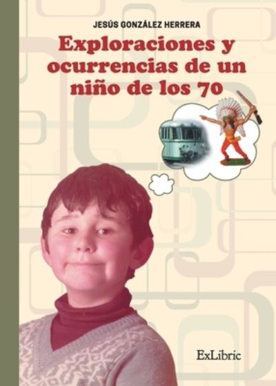 Cover for Jesús González Herrera · Exploraciones y ocurrencias de un niño de los 70 (Paperback Book) (2021)