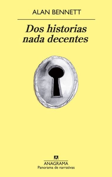 Cover for Alan Bennett · Dos Historias Nada Decentes (Spanish Edition) (Panorama De Narrativas) (Paperback Book) [Spanish, 1st edition] (2014)