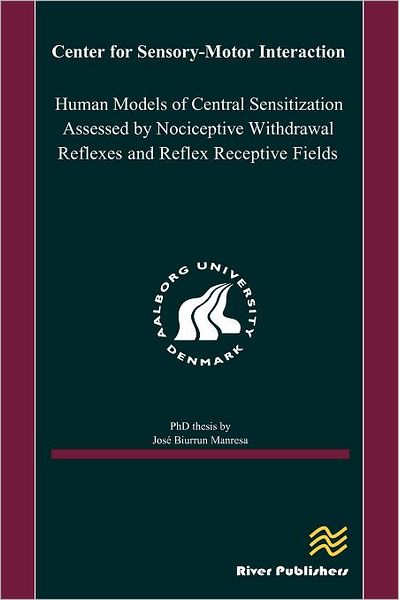 Human Models of Central Sensitization Assessed by Nociceptive Withdrawal Reflexes and Reflex Receptive Fields - Jose A. Biurrun Manresa - Books - River Publishers - 9788792329561 - December 15, 2011
