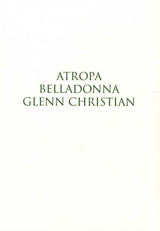 Cover for Glenn Christian · Atropa Belladonna (Sewn Spine Book) [1e uitgave] (2016)