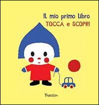 Il Mio Primo Libro Tocca E Scopri - Xavier Deneux - Książki -  - 9788866640561 - 