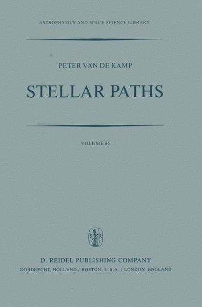 Cover for P. Kamp · Stellar Paths: Photographic Astrometry with Long-Focus Instruments - Astrophysics and Space Science Library (Hardcover Book) [1981 edition] (1981)