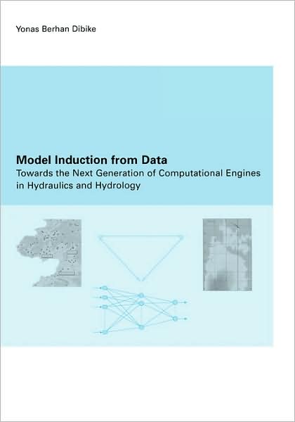 Cover for Y.B. Dibike · Model Induction from Data: Towards the next generation of computational engines in hydraulics and hydrology (Paperback Book) (2002)