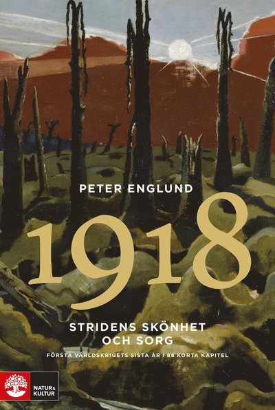 Cover for Peter Englund · Stridens skönhet och sorg: Stridens skönhet och sorg 1918 : första världskrigets sista år i 88 korta kapitel (Innbunden bok) (2018)