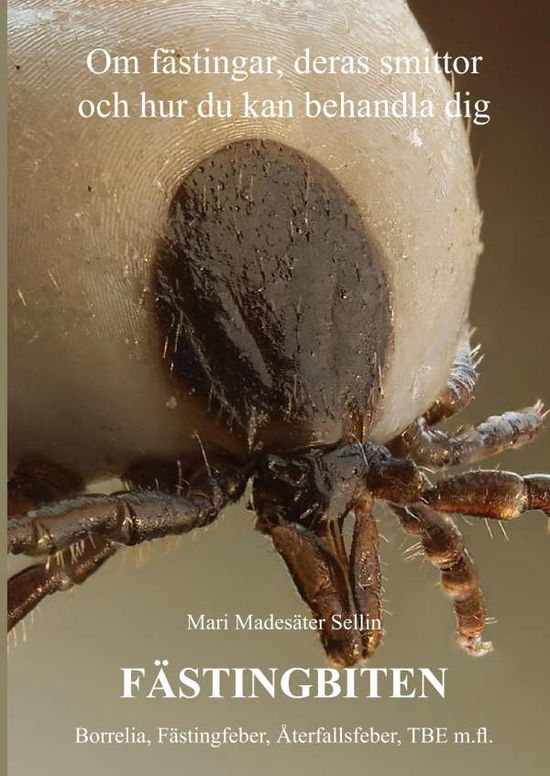 Cover for Mari Madesäter Sellin · Fästingbiten : om fästingar, deras smittor och hur du kan behandla dig (Hardcover Book) (2018)