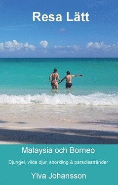Cover for Ylva Johansson · Resa lätt Malaysia och Borneo : djungel, vilda djur, snorkling &amp; paradisstränder (Bok) (2019)