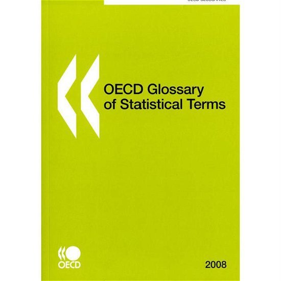 Oecd Glossary of Statistical Terms (Oecd Glossaries) - Oecd Organisation for Economic Co-operation and Develop - Bøger - OECD Publishing - 9789264025561 - 22. september 2008
