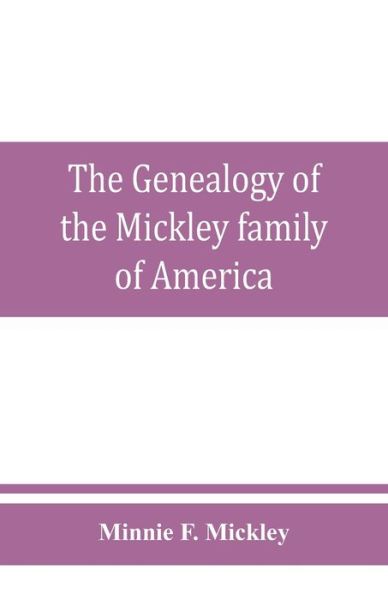 Cover for Minnie F Mickley · The genealogy of the Mickley family of America (Paperback Book) (2019)