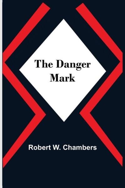 Cover for Robert W Chambers · The Danger Mark (Paperback Book) (2021)