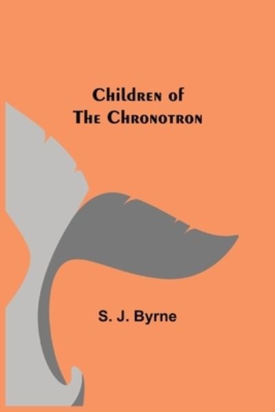 Cover for S J Byrne · Children of the Chronotron (Paperback Book) (2021)