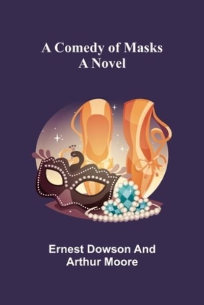 Cover for Ernest Dowson · A Comedy of Masks; A Novel (Paperback Book) (2021)