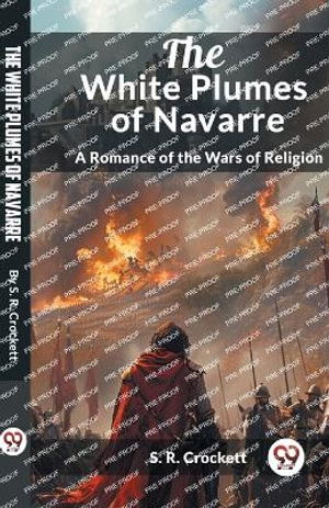 Cover for S R Crockett · The White Plumes of NavarreA Romance of the Wars of Religion (Edition2024) (Paperback Book) (2024)