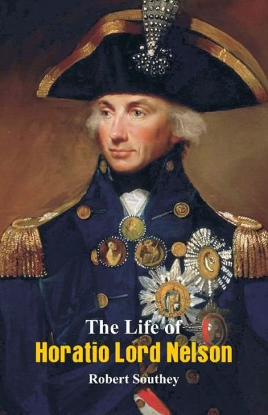 The Life of Horatio Lord Nelson - Robert Southey - Livros - Alpha Editions - 9789386019561 - 1 de setembro de 2016