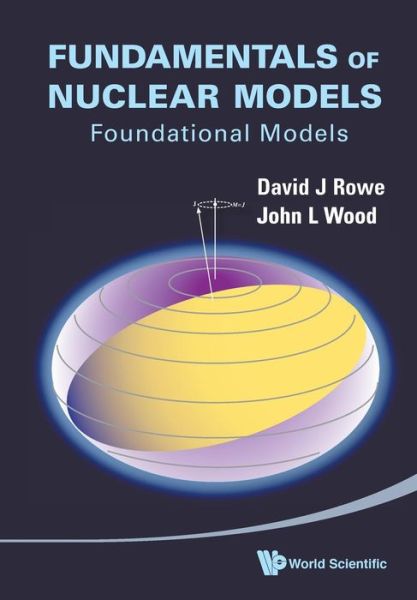 Cover for Rowe, David J (University Of Toronto, Canada) · Fundamentals Of Nuclear Models: Foundational Models (Paperback Book) (2010)