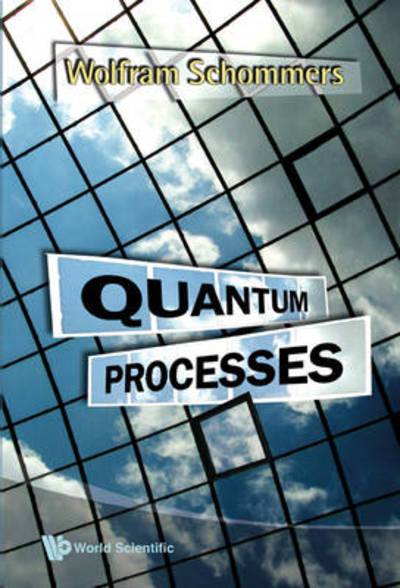 Quantum Processes - Schommers, Wolfram (Univ Of Texas At Arlington, Usa & Karlsruhe Inst Of Technology (Kit), Germany) - Livros - World Scientific Publishing Co Pte Ltd - 9789812796561 - 15 de julho de 2011
