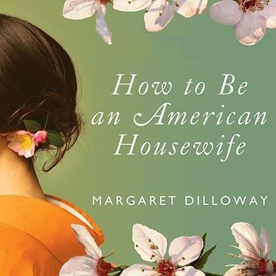 Cover for Margaret Dilloway · How to Be an American Housewife (CD) (2010)