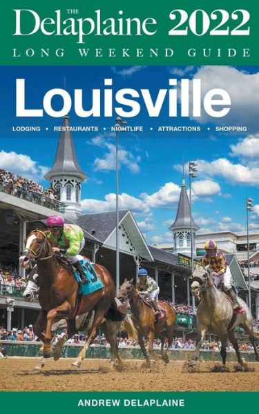 Louisville - The Delaplaine 2022 Long Weekend Guide - Andrew Delaplaine - Books - Gramercy Park Press - 9798201071561 - August 26, 2021