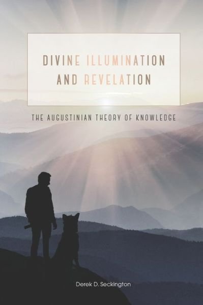 Cover for Seckington Derek D Seckington · Divine Illumination and Revelation: The Augustinian Theory of Knowledge (Taschenbuch) (2022)