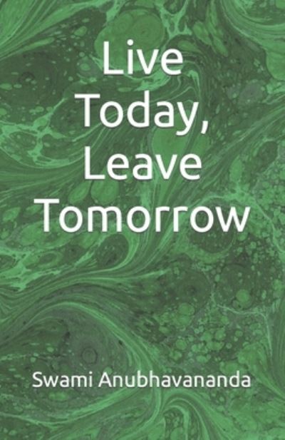 Cover for Swami Anubhavananda · Live Today, Leave Tomorrow (Paperback Book) (2021)