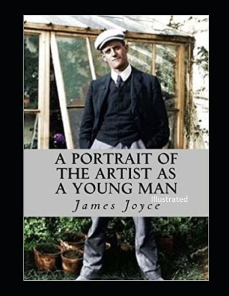 A Portrait of the Artist as a Young Man Illustrated - James Joyce - Bøker - Independently Published - 9798464083561 - 25. august 2021