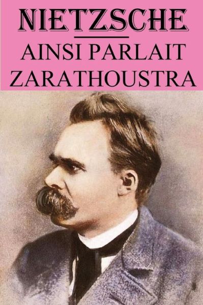 Ainsi parlait Zarathoustra: edition annotee - Friedrich Wilhelm Nietzsche - Books - Independently Published - 9798500217561 - May 7, 2021