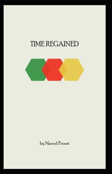 Time Regained: Marcel Proust (Historical, Literature) [Annotated] - Marcel Proust - Books - Independently Published - 9798512634561 - May 31, 2021