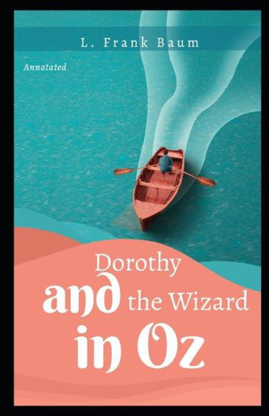 Cover for L Frank Baum · Dorothy and the Wizard in Oz Annotated: Oz book Series (Taschenbuch) (2021)