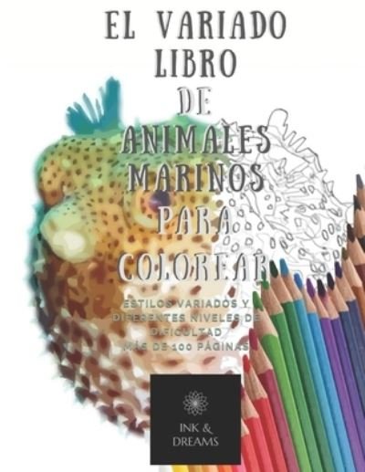 Cover for Ink &amp; Dreams · El variado libro de animales marinos para colorear (Taschenbuch) (2020)